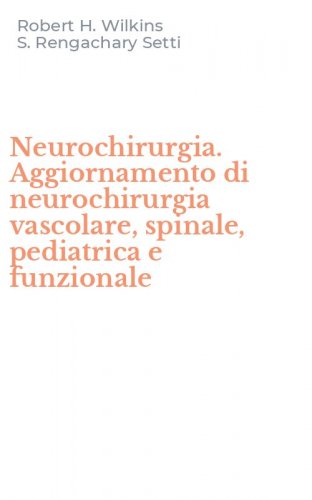 Neurochirurgia. Aggiornamento di neurochirurgia vascolare, spinale, pediatrica e funzionale