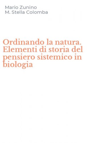 Ordinando la natura. Elementi di storia del pensiero sistemico in biologia