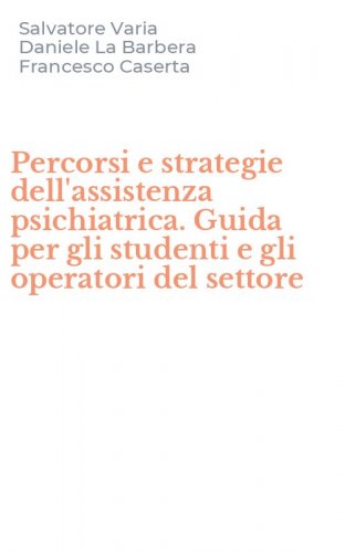 Percorsi e strategie dell'assistenza psichiatrica. Guida per gli studenti e gli operatori del settore