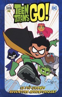 Le pi&ugrave; grandi avventure avventurose! Teen Titans go!