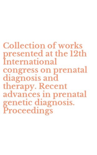 Collection of works presented at the 12th International congress on prenatal diagnosis and therapy. Recent advances in prenatal genetic diagnosis. Proceedings