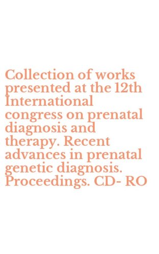 Collection of works presented at the 12th International congress on prenatal diagnosis and therapy. Recent advances in prenatal genetic diagnosis. Proceedings. CD-RO
