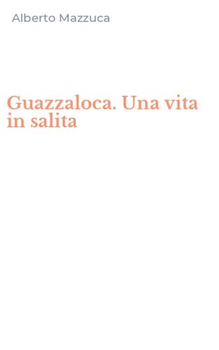 Guazzaloca. Una vita in salita