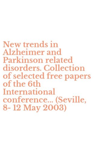 New trends in Alzheimer and Parkinson related disorders. Collection of selected free papers of the 6th International conference... (Seville, 8-12 May 2003)