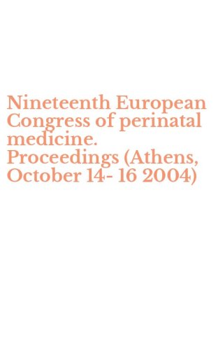 Nineteenth European Congress of perinatal medicine. Proceedings (Athens, October 14-16 2004)