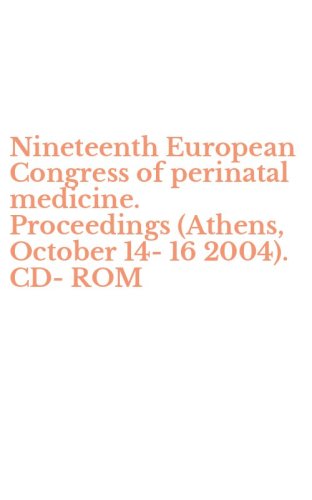 Nineteenth European Congress of perinatal medicine. Proceedings (Athens, October 14-16 2004). CD-ROM