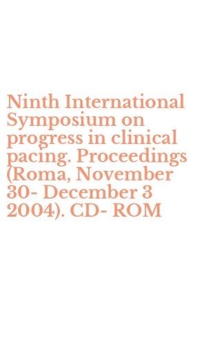 Ninth International Symposium on progress in clinical pacing. Proceedings (Roma, November 30-December 3 2004). CD-ROM