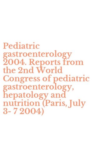 Pediatric gastroenterology 2004. Reports from the 2nd World Congress of pediatric gastroenterology, hepatology and nutrition (Paris, July 3-7 2004)