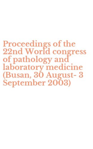 Proceedings of the 22nd World congress of pathology and laboratory medicine (Busan, 30 August-3 September 2003)