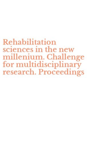 Rehabilitation sciences in the new millenium. Challenge for multidisciplinary research. Proceedings