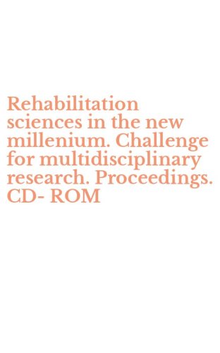Rehabilitation sciences in the new millenium. Challenge for multidisciplinary research. Proceedings. CD-ROM