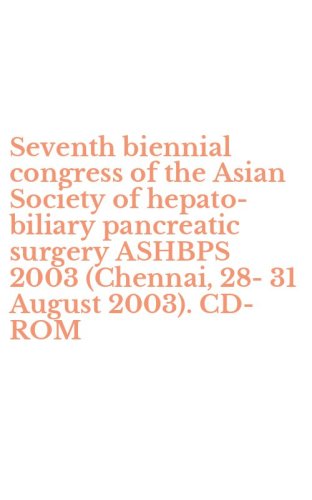 Seventh biennial congress of the Asian Society of hepato-biliary pancreatic surgery ASHBPS 2003 (Chennai, 28-31 August 2003). CD-ROM