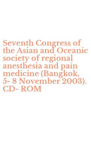 Seventh Congress of the Asian and Oceanic society of regional anesthesia and pain medicine (Bangkok, 5-8 November 2003). CD-ROM