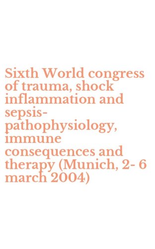 Sixth World congress of trauma, shock inflammation and sepsis-pathophysiology, immune consequences and therapy (Munich, 2-6 march 2004)