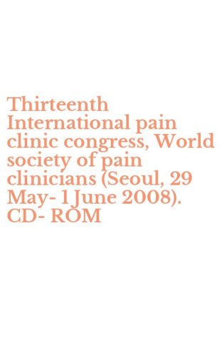 Thirteenth International pain clinic congress, World society of pain clinicians (Seoul, 29 May-1 June 2008). CD-ROM