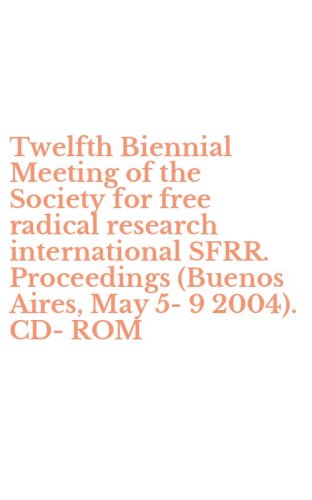 Twelfth Biennial Meeting of the Society for free radical research international SFRR. Proceedings (Buenos Aires, May 5-9 2004). CD-ROM