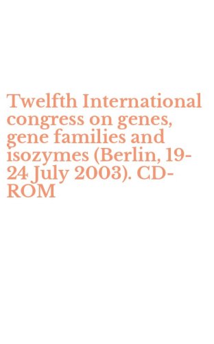Twelfth International congress on genes, gene families and isozymes (Berlin, 19-24 July 2003). CD-ROM