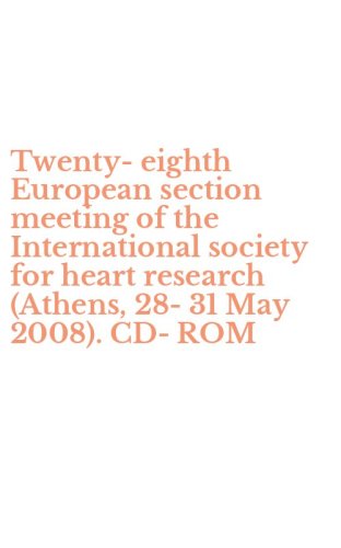 Twenty-eighth European section meeting of the International society for heart research (Athens, 28-31 May 2008). CD-ROM