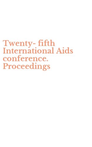 Twenty-fifth International Aids conference. Proceedings