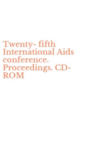 Twenty-fifth International Aids conference. Proceedings. CD-ROM