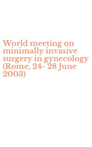 World meeting on minimally invasive surgery in gynecology (Rome, 24-28 June 2003)