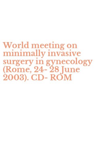 World meeting on minimally invasive surgery in gynecology (Rome, 24-28 June 2003). CD-ROM