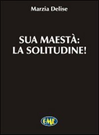 Sua maest&agrave; la solitudine