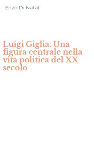 Luigi Giglia. Una figura centrale nella vita politica del XX secolo