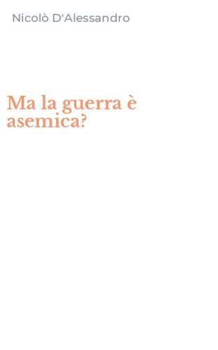 Ma la guerra &egrave; asemica?