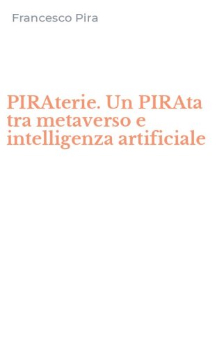 PIRAterie. Un PIRAta tra metaverso e intelligenza artificiale
