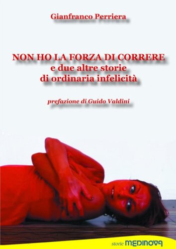 Non ho la forza di correre e due altre storie di ordinaria infelicit&agrave;