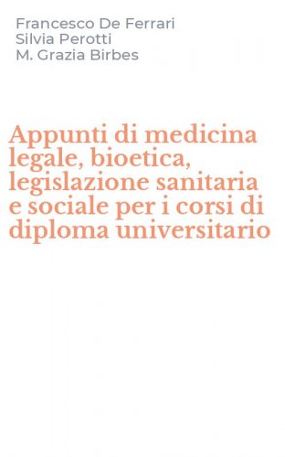 Appunti di medicina legale, bioetica, legislazione sanitaria e sociale per i corsi di diploma universitario