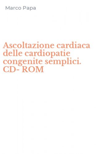 Ascoltazione cardiaca delle cardiopatie congenite semplici. CD-ROM
