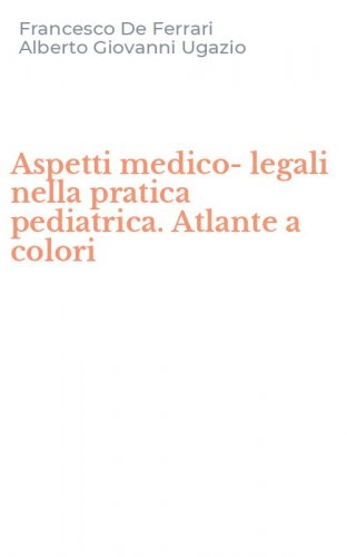 Aspetti medico-legali nella pratica pediatrica. Atlante a colori