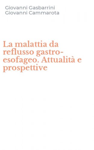 La malattia da reflusso gastro-esofageo. Attualit&agrave; e prospettive