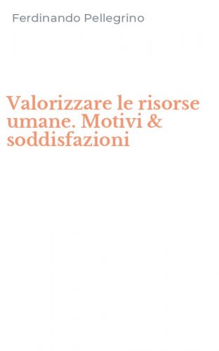 Valorizzare le risorse umane. Motivi & soddisfazioni
