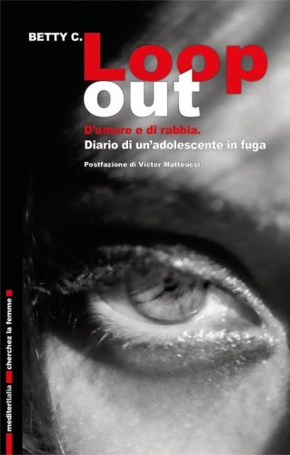 Loop out. D'amore e di rabbia. Diario di un'adolescente in fuga