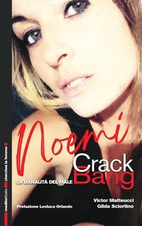 Noemi Crack Bang. La banalit&agrave; del male