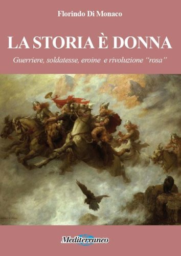 La storia &egrave; donna. Guerriere, soldatesse, eroine e rivoluzione "rosa"