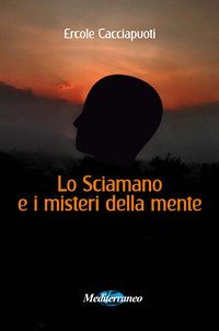 Lo sciamano e i misteri della mente