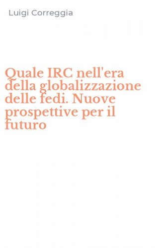 Quale IRC nell'era della globalizzazione delle fedi. Nuove prospettive per il futuro
