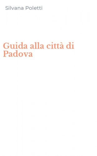Guida alla citt&agrave; di Padova