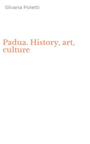 Padua. History, art, culture