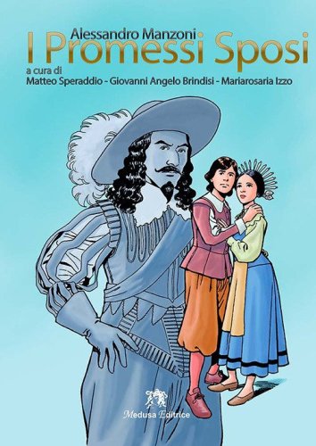 I promessi sposi. Storia milanese del secolo XVII scoperta e rifatta da Alessandro Manzoni. Per le Scuole superiori