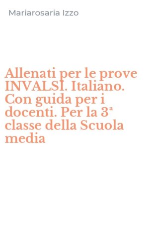 Allenati per le prove INVALSI. Italiano. Con guida per i docenti. Per la 3&ordf; classe della Scuola media