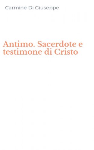 Antimo. Sacerdote e testimone di Cristo
