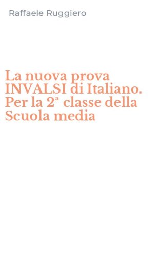 La nuova prova INVALSI di Italiano. Per la 2&ordf; classe della Scuola media