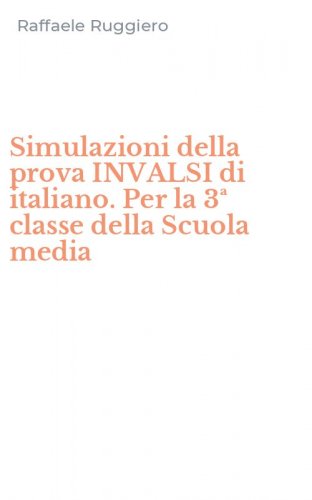 Simulazioni della prova INVALSI di italiano. Per la 3&ordf; classe della Scuola media