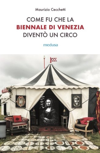 Come fu che la Biennale di Venezia divent&ograve; un circo. Le metamorfosi dell'aura e i giochi di potere nell'arte contemporanea