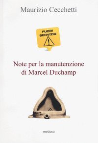 Fuori servizio. Note per la manutenzione di Marcel Duchamp